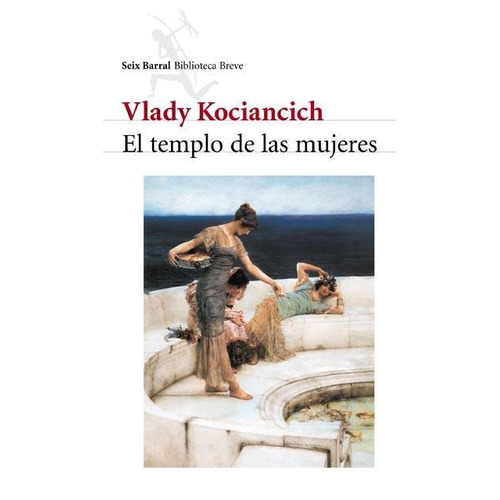 Templo De Las Mujeres, El, de Kociancich Vlady. Editorial Seix Barral en español