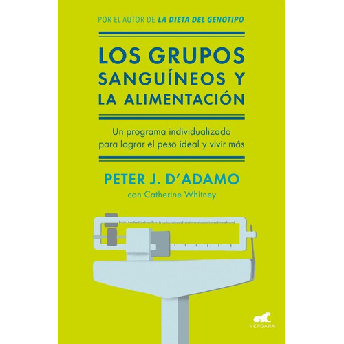 LOS GRUPOS SANGUINEOS Y LA ALIMENTACION, de Peter J. D'Adamo. Editorial Vergara en español, 2018
