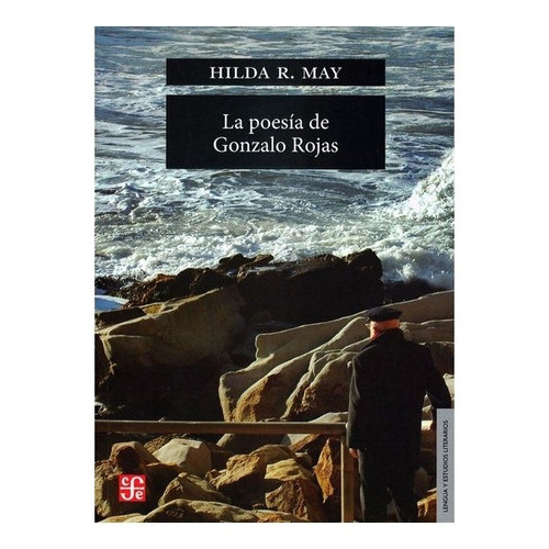 La Poesía De Gonzalo Rojas, De Hilda R. May., Vol. Volúmen Único. Editorial Fondo De Cultura Económica, Tapa Blanda En Español, 2016
