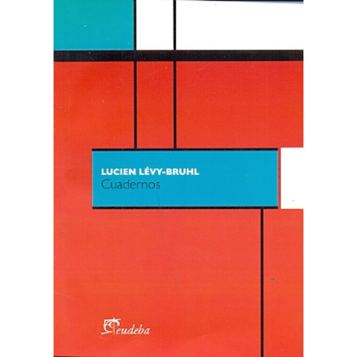 Cuadernos, De Levy-bruhl Lucien. Serie N/a, Vol. Volumen Unico. Editorial Eudeba, Tapa Blanda, Edición 1 En Español, 2012
