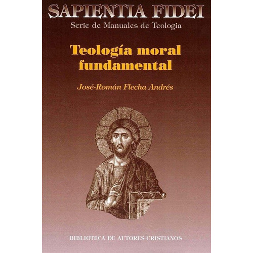 Teologãâa Moral Fundamental, De Flecha Andrés, José Román. Editorial Biblioteca Autores Cristianos, Tapa Blanda En Español