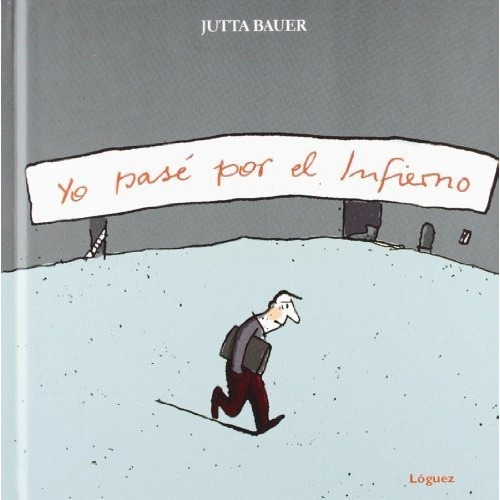 Yo Pase Por El Infierno, De Jutta Bauer. Editorial Loguez En Español