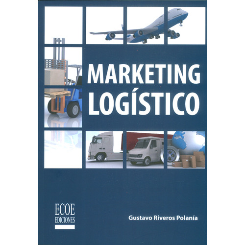 Marketing Logístico, De Gustavo Riveros Polanía. Editorial Ecoe Edicciones Ltda, Tapa Blanda, Edición 2015 En Español