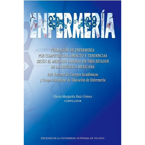 Formación De Enfermería Por Competencias, De Ruiz Gomez, Gloria Margarita. Editorial Universidad Autónoma De Yucatán En Español