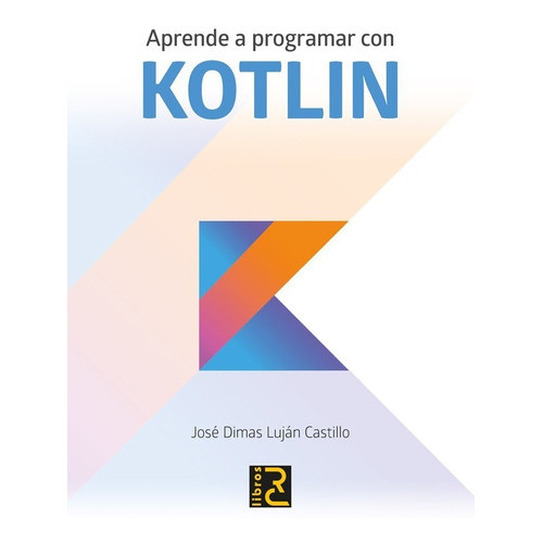 Aprende A Programar Con Kotlin, De José Dimas Luján Castillo. Editorial Alfaomega Grupo Editor Argentino En Español