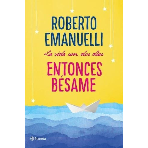 La Vida Son Dos Días, Entonces Bésame - Roberto Emanuelli
