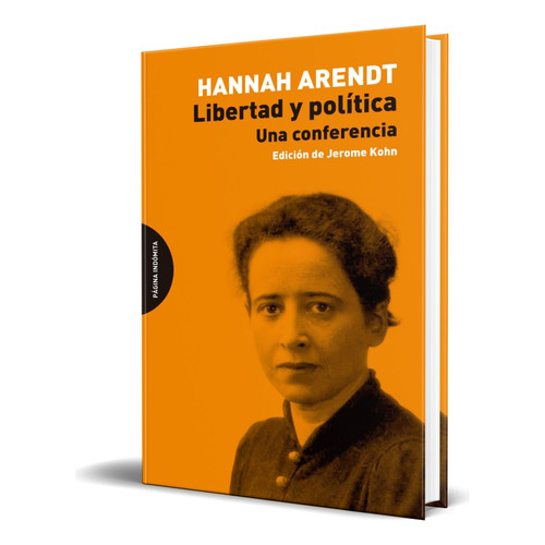 Libro Libertad Y Política [ Una Conferencia ] Original, De Hannah, Arendt. Editorial Pagina Indomita, Tapa Blanda En Español, 2023
