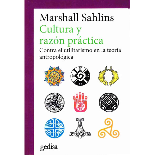 Cultura y razón práctica: Contra el utilitarismo en la teoría antropológica, de Sahlins, Marshall. Serie Cla- de-ma Editorial Gedisa en español, 2017