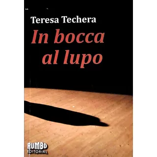 In Bocca Al Lupo, De Teresa Techera. Editorial Rumbo En Español