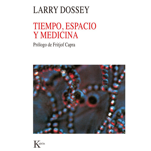 Tiempo, espacio y medicina, de Dossey, Larry. Editorial Kairos, tapa blanda en español, 2002