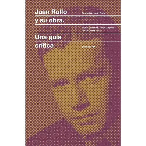 Juan Rulfo Y Su Obra - Una Guía Critica - Fundación J. Rulfo
