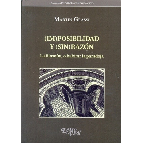 (im)posibilidad Y (sin) Razon: La Filosofia O Habitar La Paradoja, De Martín Grassi. Editorial Letra Viva, Edición 1 En Español