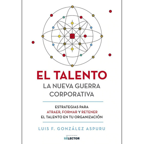 Talento: La Nueva Guerra Corporativa, De González Aspuru, Luis F.. Editorial Selector En Español