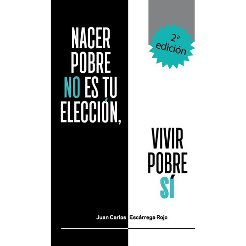 Nacer pobre no es tu elección, vivir pobre sí, de Juan Carlos Escarrega Rojo. Editorial Anza Costabile Ana Luisa, tapa blanda en español, 2020