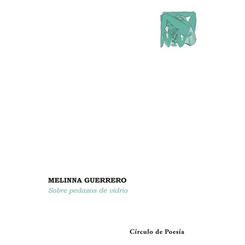 Sobre pedazos de vidrio, de Guerrero, Melinna. Editorial Círculo de Poesía, tapa blanda en español, 2022