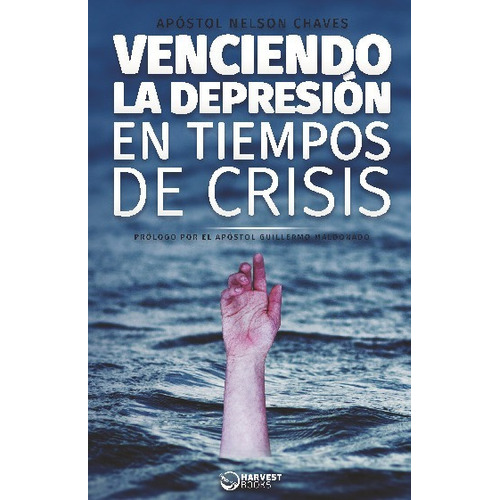 Venciendo la depresion en tiempos de crisis, de Nelson Chaves., vol. No aplica. Editorial Harvest Books, tapa blanda en español, 2023