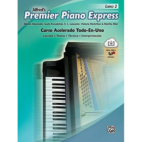 Premier Piano Express, Libro 2 (ESP) : Curso Acelerado Todo-En-UNO, de Dennis Alexander. Editorial Alfred Publishing Co Inc.,U.S. en español