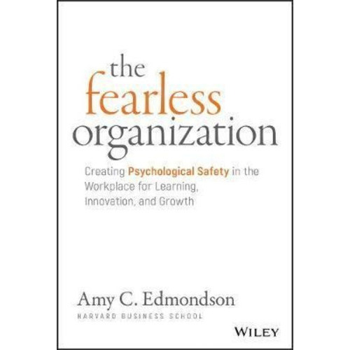 The Fearless Organization : Creating Psychological Safety In The Workplace For Learning, Innovati..., De Amy C. Edmondson. Editorial John Wiley & Sons Inc, Tapa Dura En Inglés