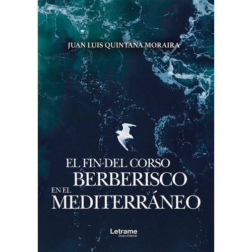 El fin del Corso Berberisco en el MediterrÃÂ¡neo, de Quintana, Juan Luis. Editorial Letrame S.L., tapa blanda en español