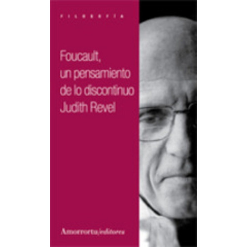 Foucault, Un Pensamiento De Lo Discontinuo - Judith Revel