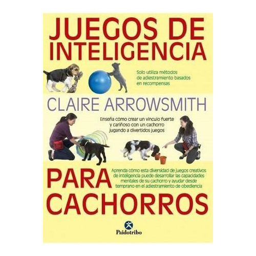 JUEGOS DE INTELIGENCIA PARA CACHORROS, de Arrowsmith, Claire. Editorial PAIDOTRIBO, tapa pasta blanda, edición 1 en español, 2018