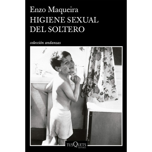 Higiene sexual del soltero, de Enzo Maqueira., vol. 1. Editorial Tusquets, tapa blanda, edición 1 en español, 2023