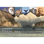 Patagonia: Un Viaje A Sus Enigmas