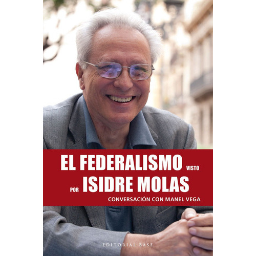 EL FEDERALISMO VISTO POR ISIDRE MOLAS, de VEGA NICOLAS, MANEL. Editorial Base, tapa blanda en español