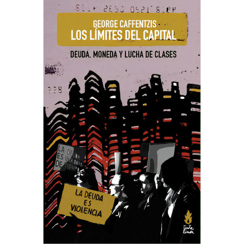 Los límites del capital: Deuda, moneda y lucha de clases, de Caffentzis, George. Editorial Tinta Limón, tapa blanda en español, 2018