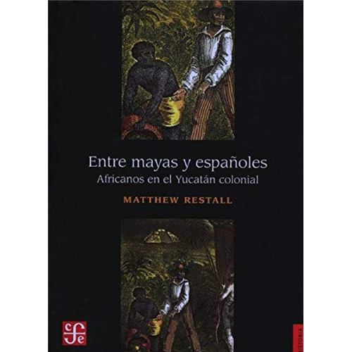 Entre Mayas Y Españoles. Africanos En El Yucatán Colonial