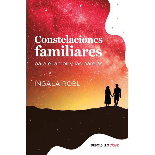 Constelaciones familiares para el amor y las parejas, de Robl, Ingala. Serie Clave Editorial Debolsillo, tapa blanda en español, 2019