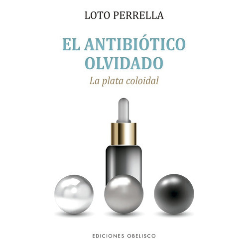 Antibiótico Olvidado, El, De Loto Perrella. Editorial Obelisco, Tapa Blanda, Edición 1 En Español