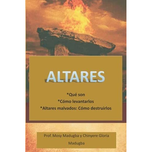 Altares *que Son o Criarlos *altares Malvados.., de Madugba, Prof Mosy. Editorial Independently Published en español