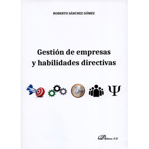 Gestion De Empresas Y Habilidades Directivas, De Sanchez Gomez, Roberto. Editorial Dykinson, Tapa Blanda, Edición 1 En Español, 2017