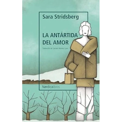 Antartida Del Amor, La, De Sara Stridsberg. Editorial Nordica, Tapa Blanda, Edición 1 En Español