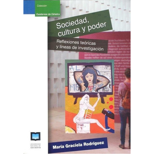 Sociedad , Cultura Y Poder, De Rodriguez Maria Graciela. Editorial Universidad De San Martin Edita, Tapa Blanda En Español, 2014
