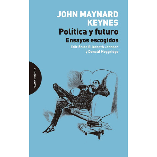 Politica Y Futuro: Sin Datos, De John Maynard Keynes. Serie Sin Datos, Vol. 0. Editorial Páginas Indómita, Tapa Blanda, Edición Sin Datos En Español, 2015