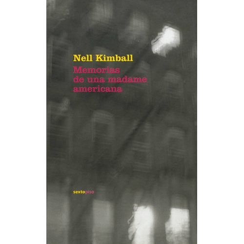 Memorias De Una Madame Americana, De Nell Kimball. Editorial Sexto Piso, Edición 1 En Español, 2006