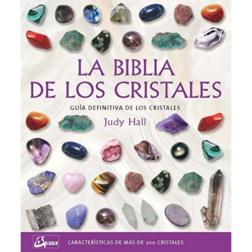 La Biblia De Los Cristales: Guía Definitiva De Los Cristales