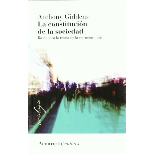 Constitucion De La Sociedad, La - Anthony Giddens