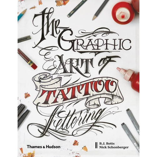 Graphic Art Of Tattoo Lettering: A Visual Guide To Contempor