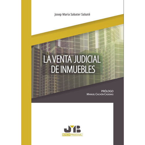 La Venta Judicial De Inmuebles., De Josep Maria Sabater Sabaté. Editorial J.m. Bosch Editor, Tapa Blanda, Edición 1 En Español, 2017