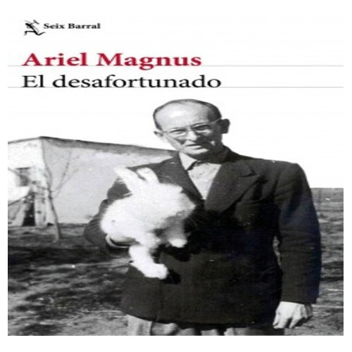 Libro El Desafortunado - Ariel Magnus, De Magnus, Ariel. Editorial Seix Barral, Tapa Dura En Español, 2020