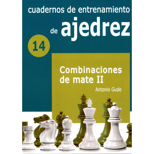Cuadernos De Entrenamiento De Ajedrez - Combinaciones De Mate Ii, De Antonio Gude., Vol. 1. Editorial La Casa Del Ajedrez, Tapa Blanda En Español, 2023