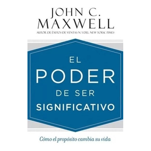 El Poder De Ser Significativo - John C. Maxwell