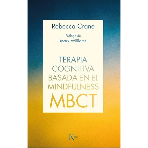 Terapia Cognitiva Basada En El Mindfulness - Mbct -, De Rebecca Crane. Editorial Kairós En Español
