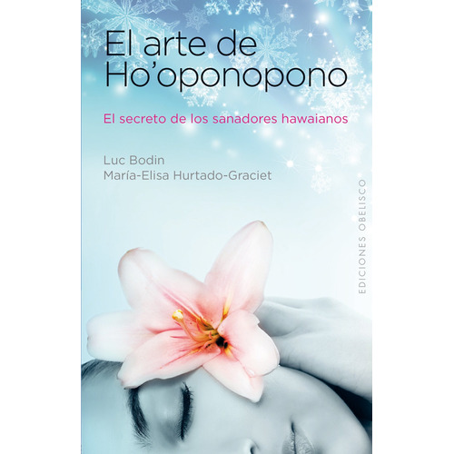 El arte de Ho'oponopono: El secreto de los sanadores hawaianos, de BODIN, LUC. Editorial Ediciones Obelisco, tapa blanda en español, 2013