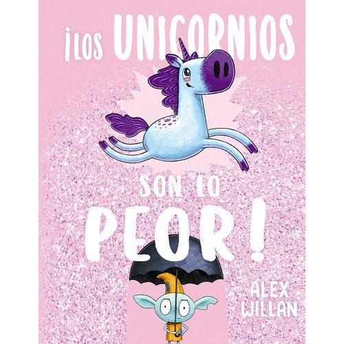 Los Unicornios Son Lo Peor, De Willan, Alex. Editorial Picarona, Tapa Dura En Español