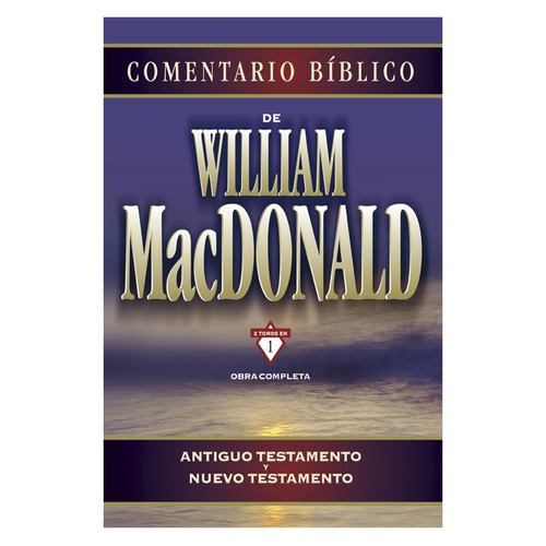 Comentario bíblico de William MacDonald: Antiguo Testamento y Nuevo Testamento, de MacDonald, William. Editorial Clie, tapa dura en español, 2009