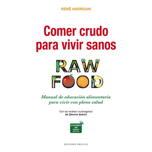 Comer Crudo Para Vivir Sanos (raw Food), De Andreani, René. Editorial Obelisco, Tapa Blanda En Español